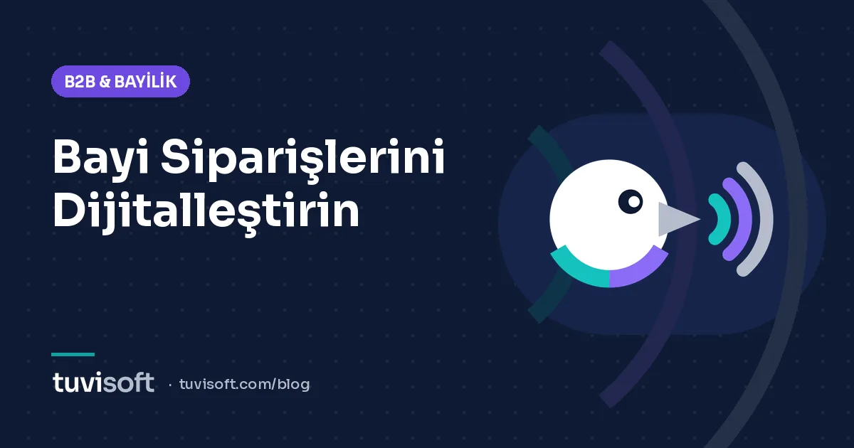 B2B Bayi Portalı ile Sipariş Süreçlerini Dijitalleştirme Rehberi