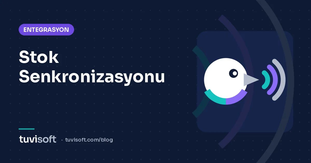 Çok Kanallı Satışta Stok Senkronizasyonu ve Fazla Satıştan Kaçınma