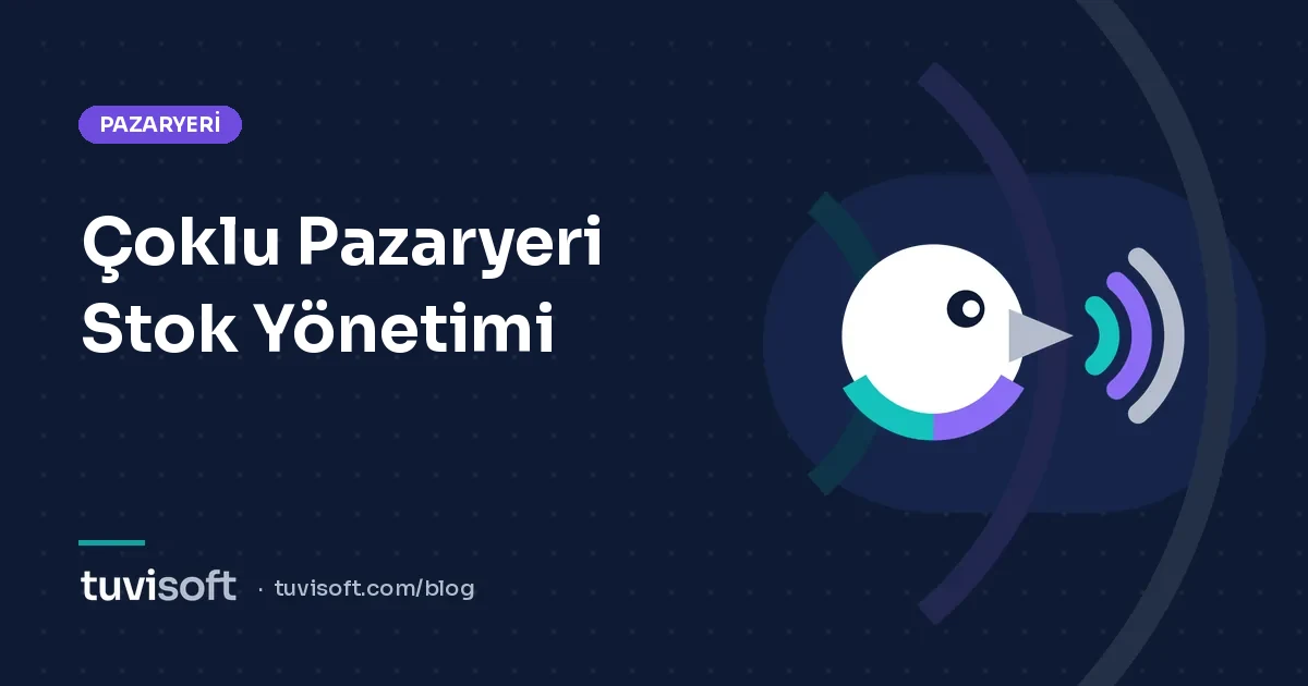 Çoklu Pazaryeri Stok Yönetimi: Tek Stokla Birden Fazla Kanalda Hatasız Satış