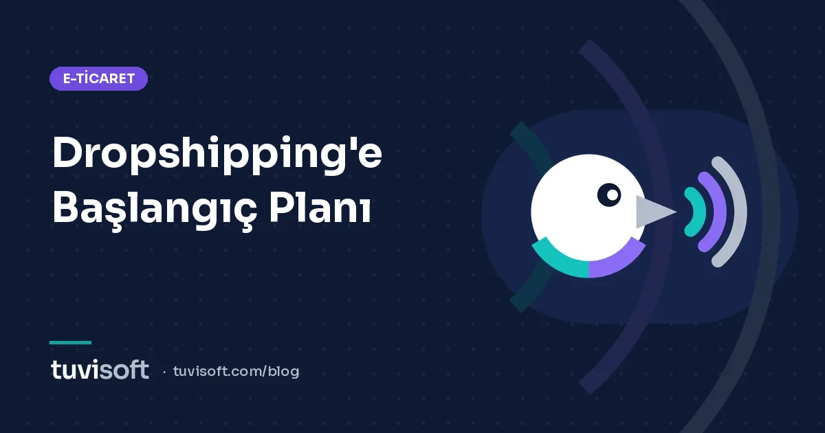Dropshipping'e Nasıl Başlanır? Türkiye İçin Adım Adım Başlangıç Planı