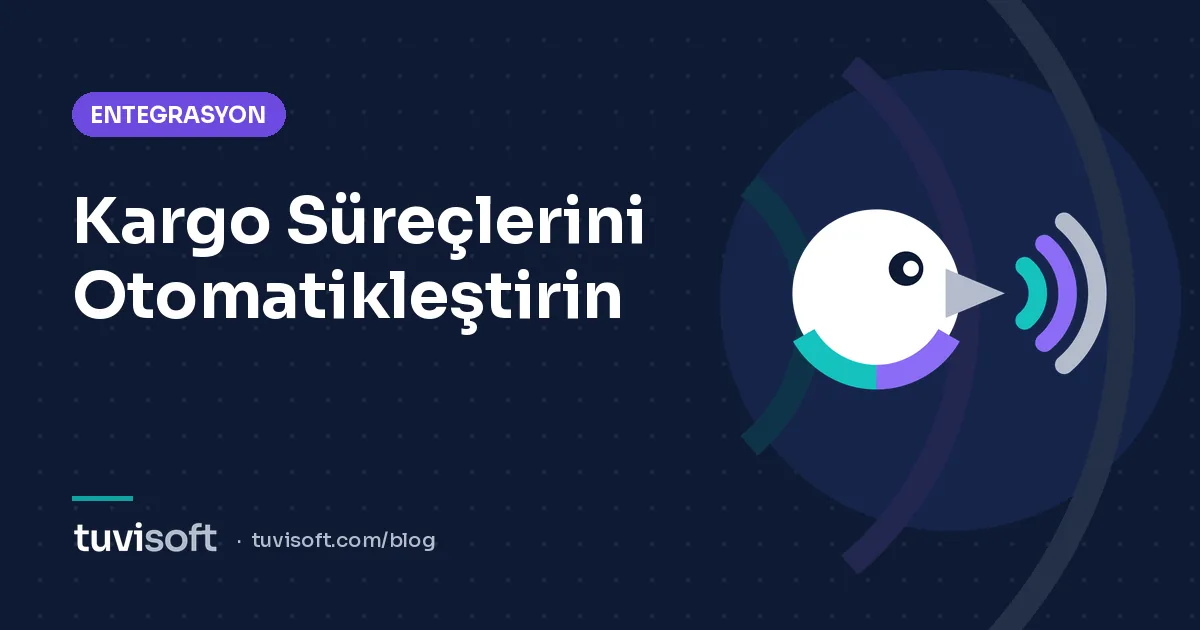 Kargo Entegrasyonu ile Etiket, Takip Numarası ve Bildirim Otomasyonu