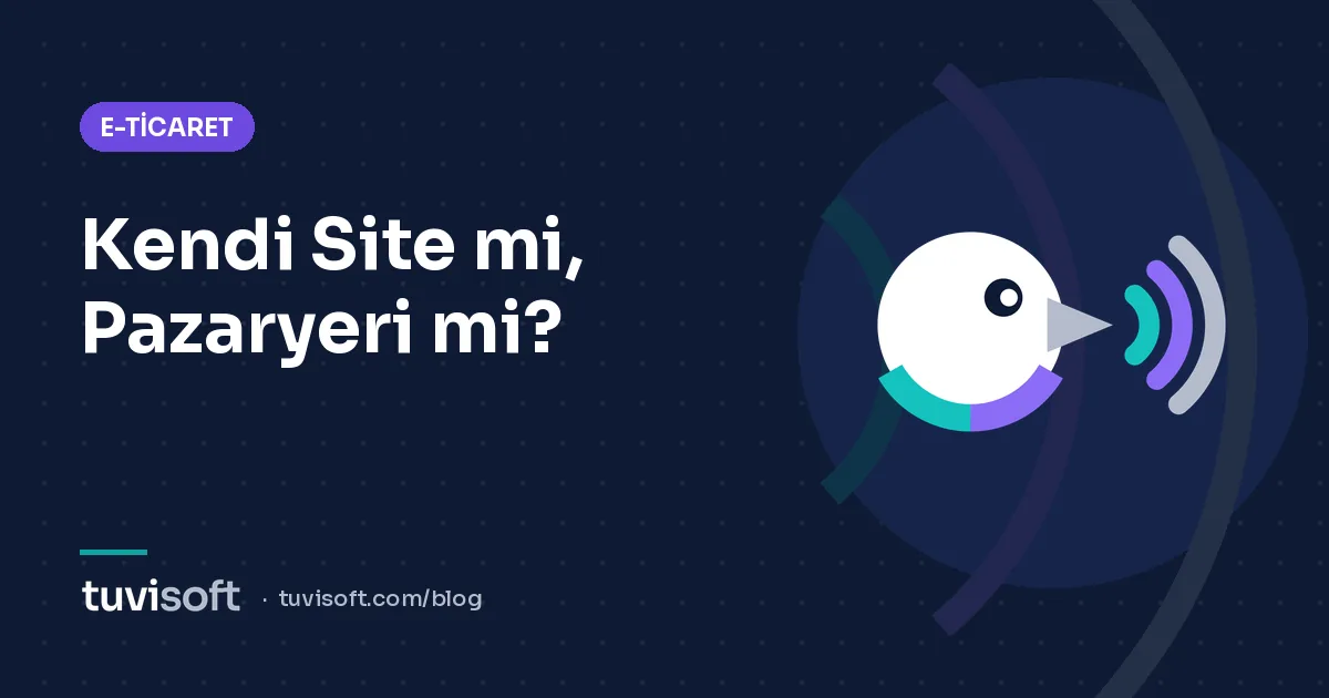 Kendi E-Ticaret Siteniz mi, Pazaryeri mi? Doğru Kanalı Seçme Rehberi