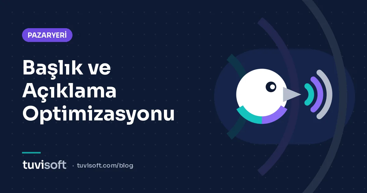 Pazaryeri Ürün Başlığı ve Açıklaması Optimizasyonu: Pratik Rehber