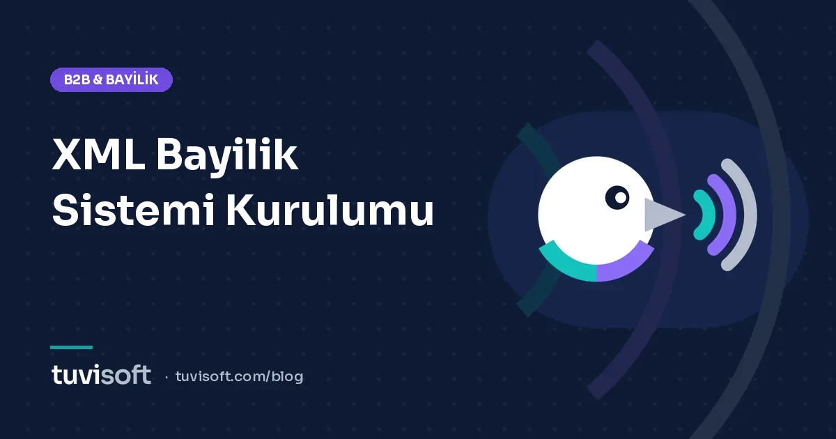 XML Bayilik Sistemi Nedir? Tedarikçiler İçin Kurulum ve Yönetim Rehberi